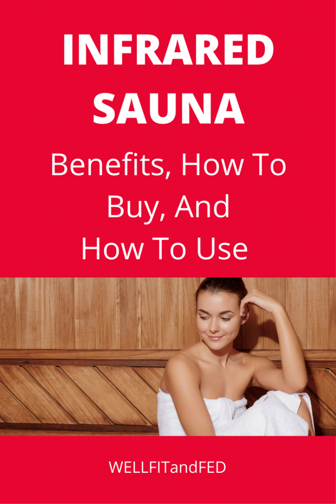 Infrared Sauna Benefits, and How To Buy And Use Well Fit and Fed